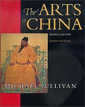 The Arts of China by Michael Sullivan