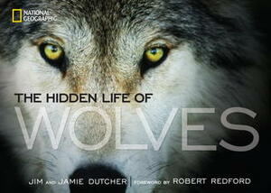 The Hidden Life of Wolves by Robert Redford, Jamie Dutcher, James Manfull, Jim Dutcher