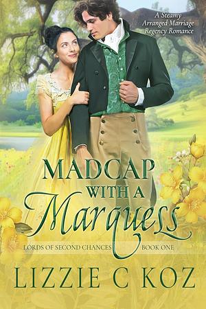 Madcap with a Marquess by Lizzie C Koz