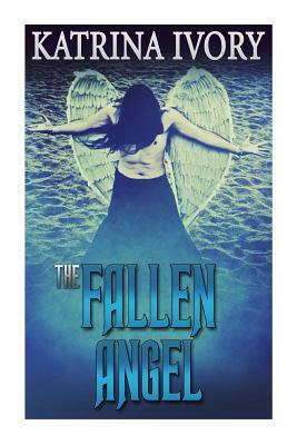 The Fallen Angel by Katrina Ivory