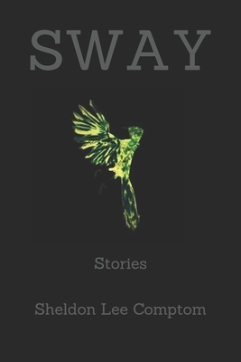 Sway: Stories by Sheldon Lee Compton