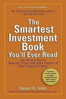 The Smartest Investment Book You'll Ever Read: The Proven Way to Beat the Pros and Take Control of Your Financial Future by Daniel R. Solin, Daniel R. Solin