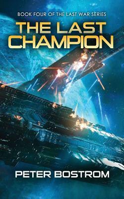 The Last Champion: Book 4 of The Last War Series by Peter Bostrom