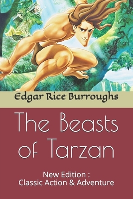 The Beasts of Tarzan: New Edition: Classic Action & Adventure by Edgar Rice Burroughs