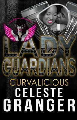 Lady Guardians: Curvalicious by Celeste Granger