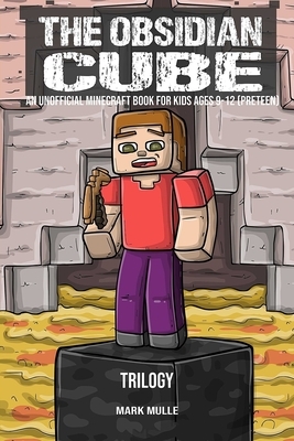 The Obsidian Cube Trilogy (An Unofficial Minecraft Book for Kids Ages 9 -12) by Mark Mulle
