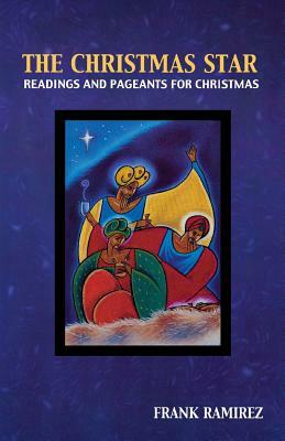 The Christmas Star: Readings and Pageants for Christmas by Frank Ramirez
