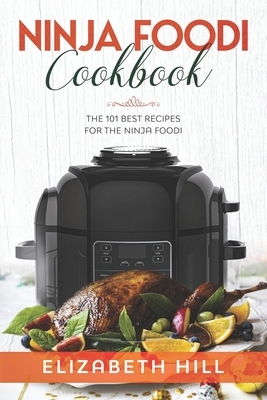 Ninja Foodi Cookbook: The 101 Best Recipes for the Ninja Foodi by Elizabeth Hill