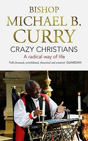 Crazy Christians: A Radical Way of Life by Bishop Michael B. Curry