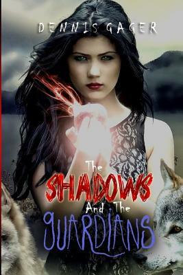The Shadows And The Guardians by Dennis Gager