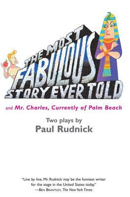 The Most Fabulous Story Ever Told: And Mr. Charles, Currently of Palm Beach by Paul Rudnick