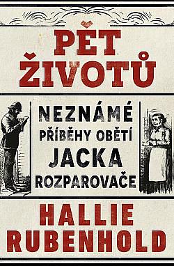 Pět životů: neznámé příběhy obětí Jacka Rozparovače by Hallie Rubenhold