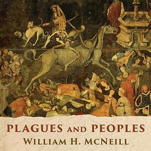 Plagues and Peoples by William H. McNeill