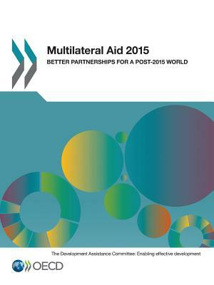 Multilateral Aid 2015: Better Partnerships for a Post-2015 World by OECD