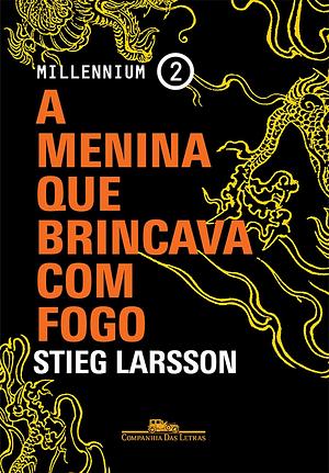 A Menina Que Brincava Com Fogo by Stieg Larsson