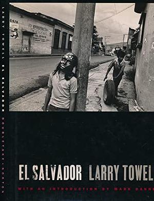 El Salvador: Larry Towell by Larry Towell