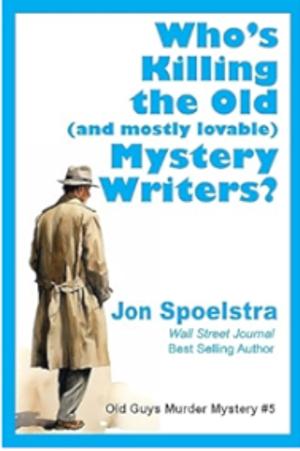 Who's Killing the Old (and mostly lovable) Mystery Writers? by Jon Spoelstra