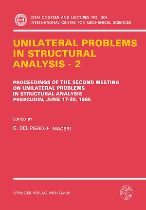 Unilateral Problems in Structural Analysis II: Proceedings of the Second Meeting on Unilateral Problems in Structural Analysis, Prescudin, June 17-20, by F. Maceri, G. Del Piero