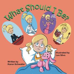 What Should I Be? by Karen Schwaller