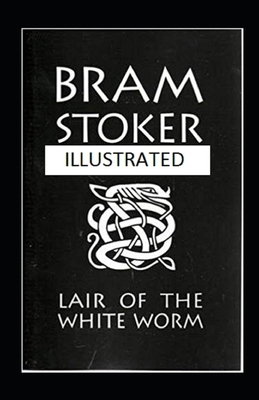 The Lair of the White Worm Illustrated by Bram Stoker