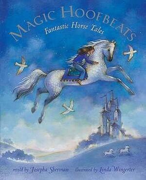 Magic Hoofbeats: Horse Tales From Many Lands by Josepha Sherman