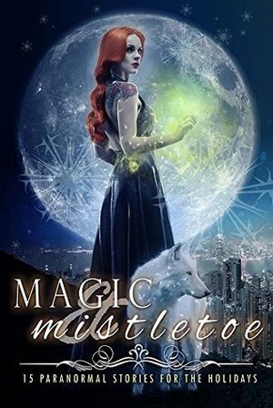 Magic & Mistletoe: 15 Paranormal Stories for the Holidays by Aimee Easterling, P. Joseph Cherubino, Erin Bedford, Demelza Carlton, Rick Gualtieri, Katie Salidas, Rachel McClellan, A. Blythe, May Sage, K.N. Lee, Amy Hopkins, Katerina Martinez, C.N. Crawford, J.L. Hendricks, Hailey Edwards