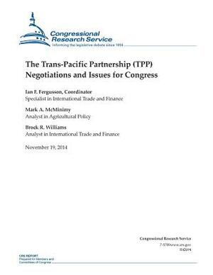 The Trans-Pacific Partnership (TPP) Negotiations and Issues for Congress by Congressional Research Service