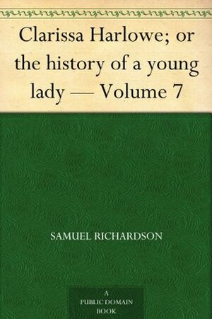 Clarissa Harlowe; or the history of a young lady - Volume 7 by Samuel Richardson