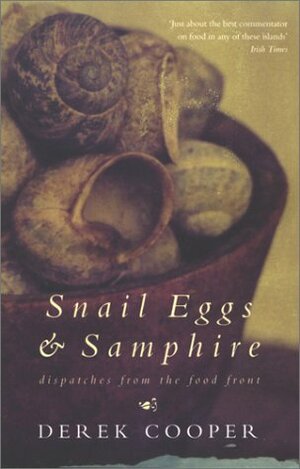 Snail Eggs & Samphire: Dispatches from the Food Front by Derek Cooper