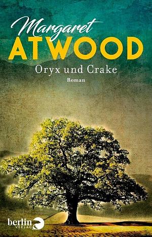 Oryx und Crake: Roman by Margaret Atwood