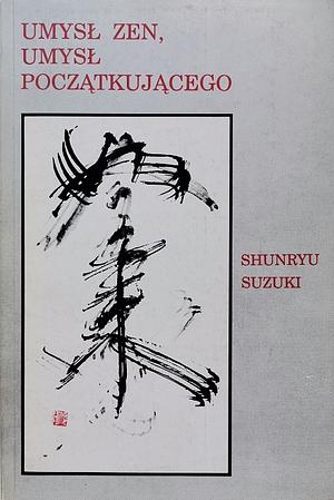 Umysł zen, umysł początkującego by Shunryu Suzuki