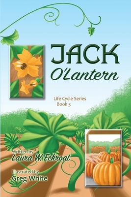 Jack O'Lantern: Life Cycle Series Book 3 by Laura W. Eckroat