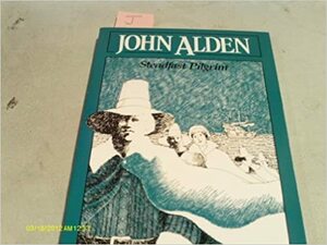 John Alden: Steadfast Pilgrim by Cecile Pepin Edwards