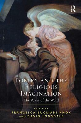 Poetry and the Religious Imagination: The Power of the Word by David Lonsdale, Francesca Bugliani Knox