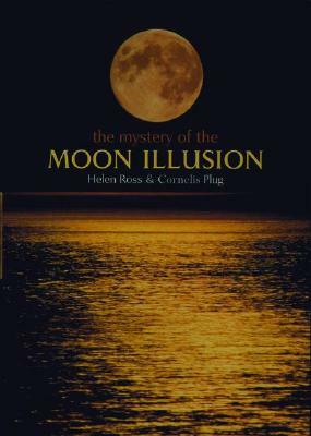 The Mystery of the Moon Illusion by Helen Ross, Cornelis Plug