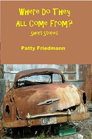 Where Do They All Come from? by Patty Friedmann
