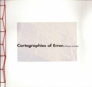Cartographies of Error by Rachel Levitsky