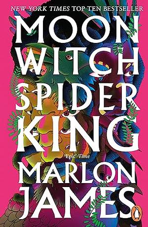 Moon Witch, Spider King by Marlon James