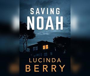 Saving Noah by Lucinda Berry