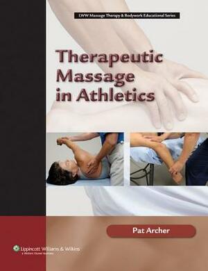 Therapeutic Massage in Athletics by Pat Archer