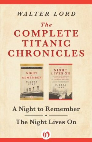 The Complete Titanic Chronicles: A Night to Remember and The Night Lives On (The Titanic Chronicles) by Walter Lord