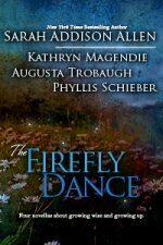 The Firefly Dance by Phyllis Schieber, Kathryn Magendie, Sarah Addison Allen, Augusta Trobaugh