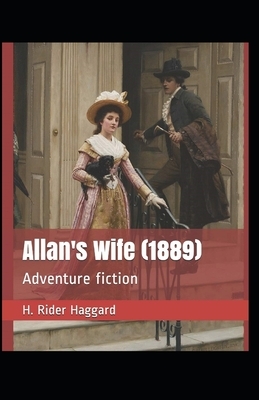 Allan's Wife Illustrated by H. Rider Haggard