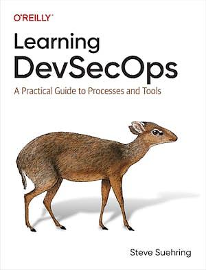 Learning DevSecOps: A Practical Guide to Processes and Tools by Steve Suehring