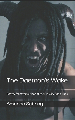 The Daemon's Wake: Poetry from the author of the Sin City Sanguines by Amanda Sebring
