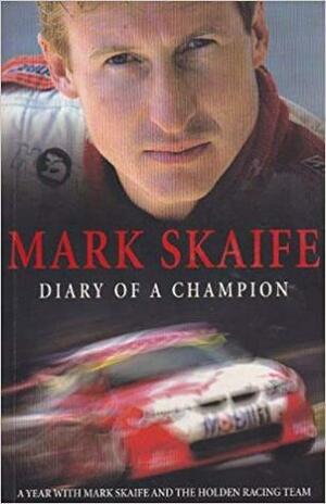 Mark Skaife: Diary of a Champion by Mark Skaife