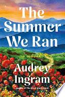 The Summer We Ran: A Novel by Audrey Ingram