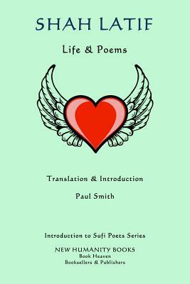 Shah Latif: Life & Poems by Paul Smith