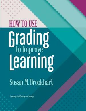 How to Use Grading to Improve Learning by Susan M. Brookhart