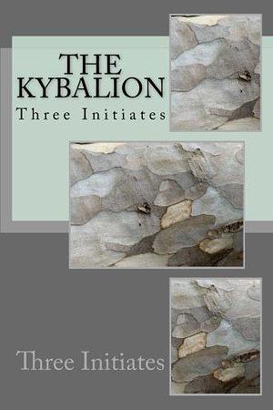 The Kybalion by Three Initiates: The Kybalion by Three Initiates by Tamblyne Tamblyne, Three Initiates, Three Initiates